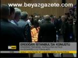 Erdoğan İstanbul'da Konuştu