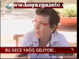 Bu Gece Yağış Geliyor!...