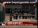 Engin Alan'a Ret!
