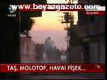 Taş, Molotof, Havai Fişek...