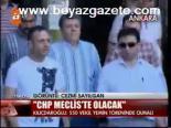 Chp Meclis'te Olacak