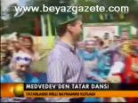 Medvedev'den Tatar Dansı