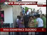 İkna Edemeyince Öldürdü