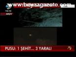 Pusu: 1 Şehit... 3 Yaralı