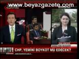 Chp, Yemini Boykot Mu Edecek?