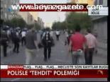 Polisle Tehdit Polemiği