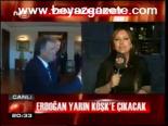 Erdoğan Yarın Köşk'e Çıkacak