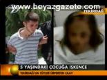 5 Yaşındaki Çocuğa İşkence