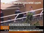 Balanlı'ya 20 Yıl İstendi