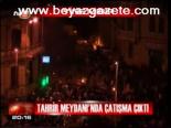 Tahrir Neydanı'nda Çatışma Çıktı