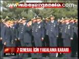 7 General İçin Yakalama Kararı