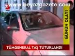 Tümgeneral Taş Tutuklandı