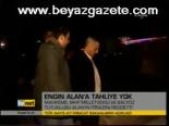Engin Alan'a Tahliye Yok