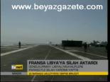 Fransa Libya'ya Silah Aktardı