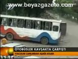 Otobüsler Kavşakta Çarpıştı