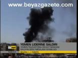 Yemen Liderine Saldırı