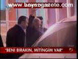 Beni Bırakın, Mitingim Var