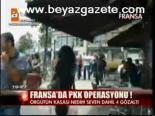 Fransa'da Pkk Operasyonu!