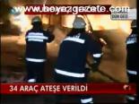 34 Araç Ateşe Verildi