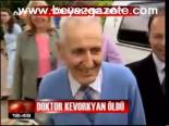 Doktor Kevorkyan Öldü