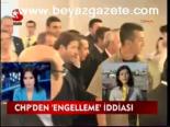 Chp'den Engelleme İddiası