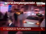 11 Ülkücü Tutuklandı