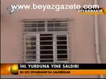 İhl Yurduna Yine Saldırı