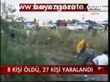 8 Kişi Öldü , 27 Kişi Yaralandı