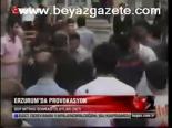 Erzurum'da Provokasyon