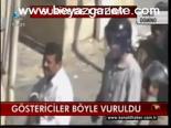 Göstericiler Böyle Vuruldu