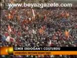 İzmir Erdoğan'ı Coşturdu