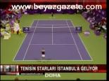 Tenisin Starları İstanbul'da!