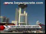 Mhp'linin Evine Kaset Baskını