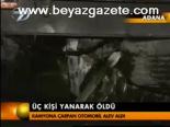 Üç Kişi Yanarak Can Verdi