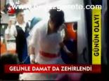 Gelinle Damat Da Zehirlendi