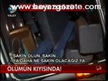 Ölümün Kıyısında!