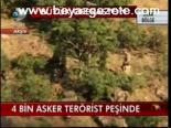 4 Bin Asker Terörist Peşinde
