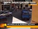 Mezarda 65 El Bombası Bulundu