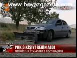 Pkk 3 Kişiyi Rehin Aldı