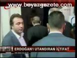Erdoğan'ı Utandıran İltifat