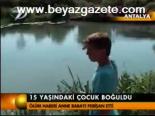 15 Yaşındaki Çocuk Boğuldu