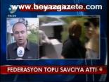 Federasyon Topu Savcı'ya Attı