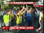 Taraftar Polisle Çatıştı