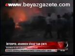 İnterpol Ararken Sivas'tan Çıktı