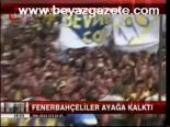 Fenerbahçeliler Ayağa Kalktı