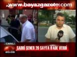 Sadri Şener 20 Sayfa İfade Verdi
