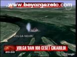 Volga'dan 108 Ceset Cıkarıldı