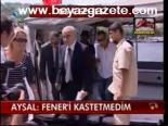 Aysal: Fener'i Kastetmedim