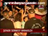Şener Serbest Bırakıldı