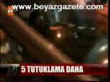 5 Tutuklama Daha